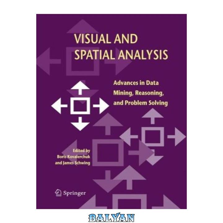 دانلود کتاب Visual and Spatial Analysis - Advances in Data Mining, Reasoning, and Problem Solving Boris Kovalerchuk (Springer 2004 596s)